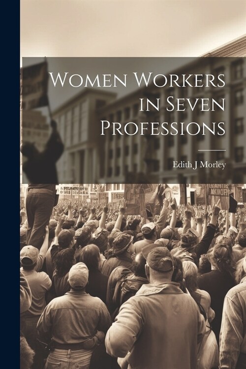 Women Workers in Seven Professions (Paperback)