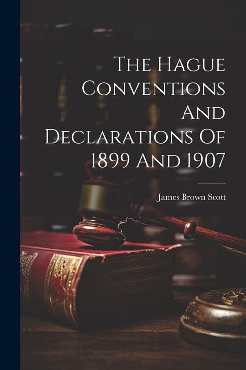 The Hague Conventions And Declarations Of 1899 And 1907 (Paperback)