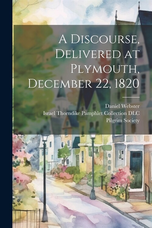 A Discourse, Delivered at Plymouth, December 22, 1820 (Paperback)