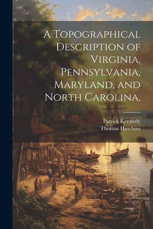 A Topographical Description of Virginia, Pennsylvania, Maryland, and North Carolina, (Paperback)