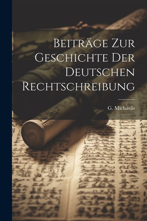 Beitr?e zur Geschichte der deutschen Rechtschreibung (Paperback)