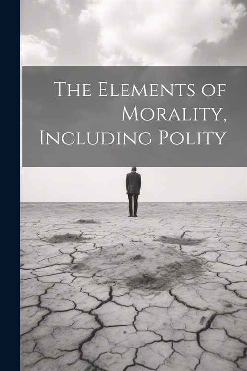 The Elements of Morality, Including Polity (Paperback)