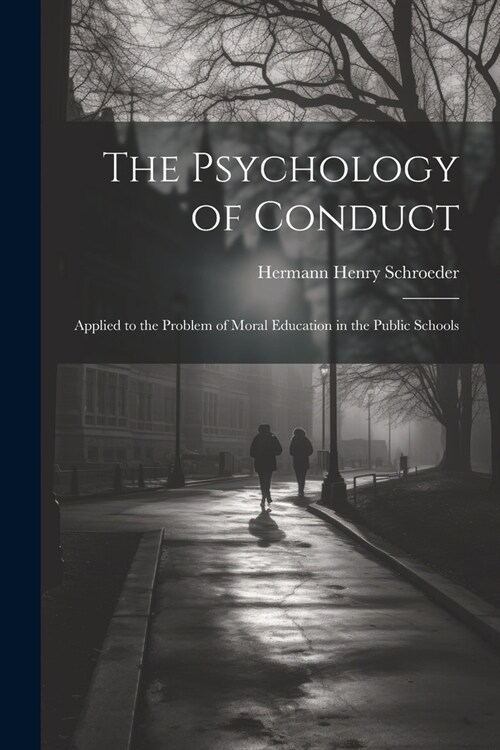The Psychology of Conduct: Applied to the Problem of Moral Education in the Public Schools (Paperback)