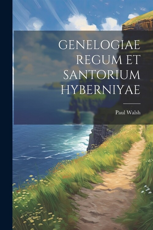 Genelogiae Regum Et Santorium Hyberniyae (Paperback)