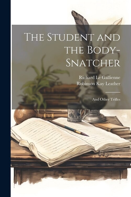 The Student and the Body-Snatcher: And Other Trifles (Paperback)