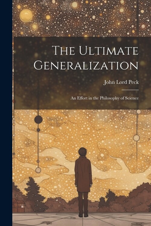 The Ultimate Generalization: An Effort in the Philosophy of Science (Paperback)