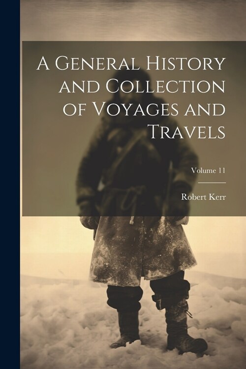 A General History and Collection of Voyages and Travels; Volume 11 (Paperback)