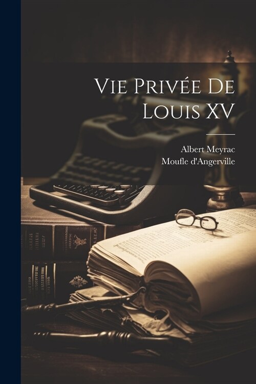 Vie priv? de Louis XV (Paperback)