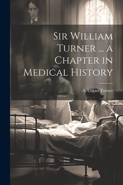 Sir William Turner ... a Chapter in Medical History (Paperback)