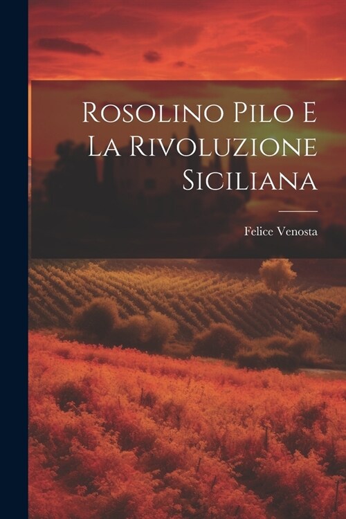 Rosolino Pilo E La Rivoluzione Siciliana (Paperback)