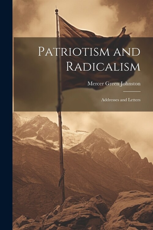 Patriotism and Radicalism; Addresses and Letters (Paperback)
