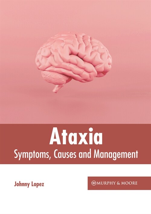 Ataxia: Symptoms, Causes and Management (Hardcover)