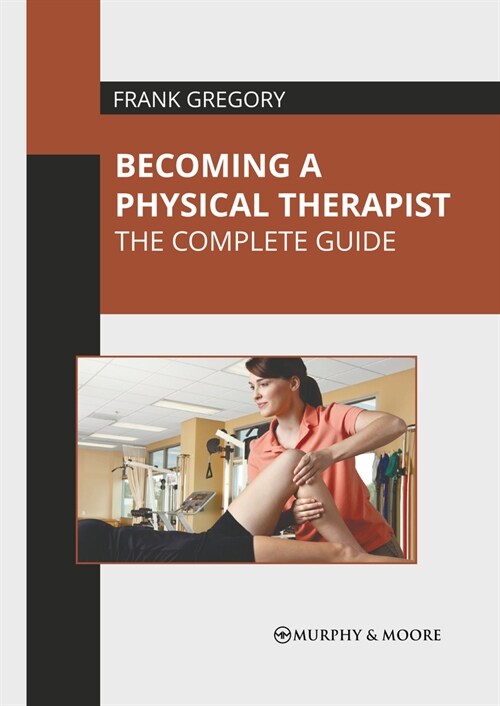 Becoming a Physical Therapist: The Complete Guide (Hardcover)
