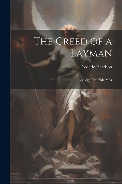 The Creed of a Layman: Apologia Pro Fide Mea (Paperback)