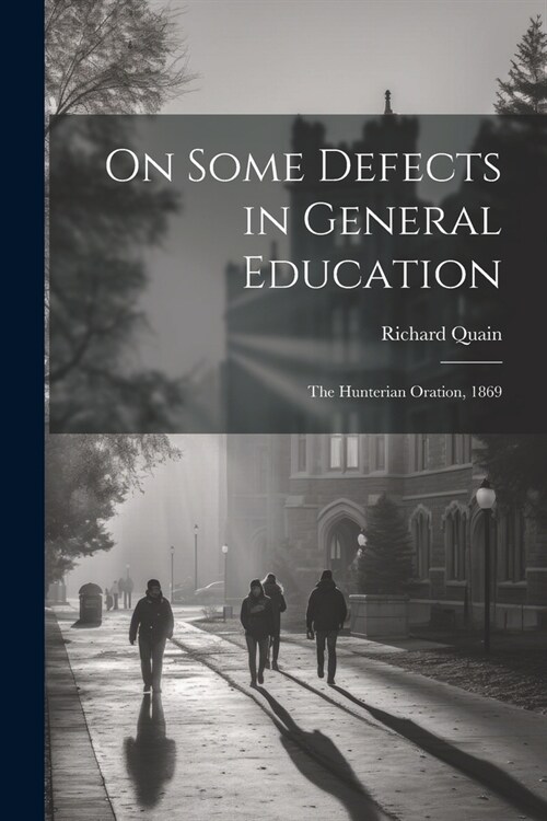 On Some Defects in General Education: The Hunterian Oration, 1869 (Paperback)