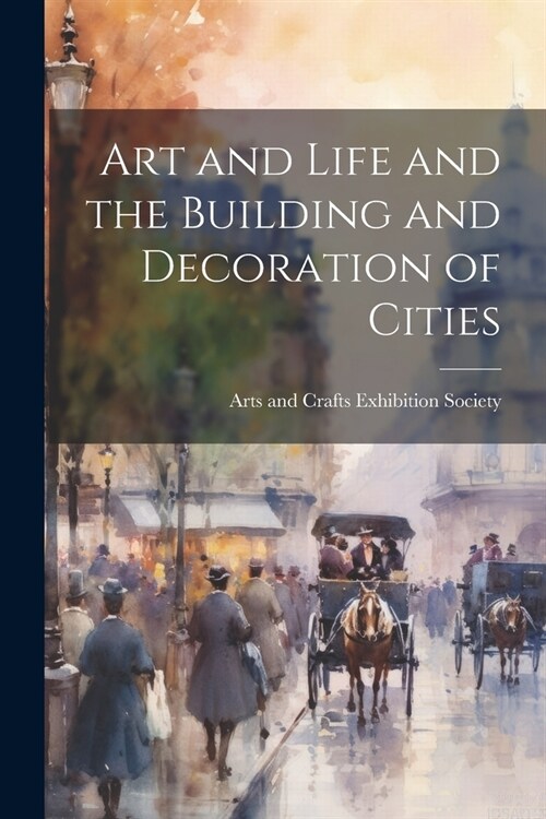 Art and Life and the Building and Decoration of Cities (Paperback)