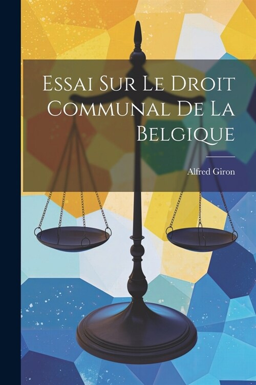 Essai sur le Droit Communal de la Belgique (Paperback)