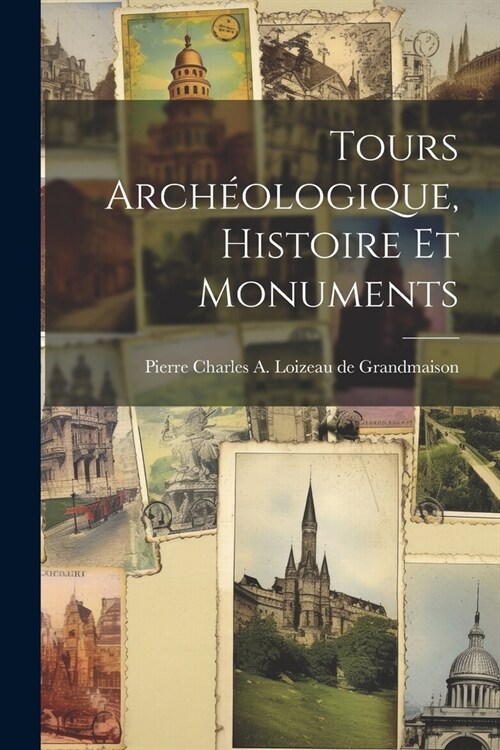 Tours Arch?logique, Histoire et Monuments (Paperback)