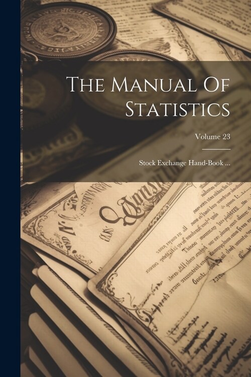 The Manual Of Statistics: Stock Exchange Hand-book ...; Volume 23 (Paperback)