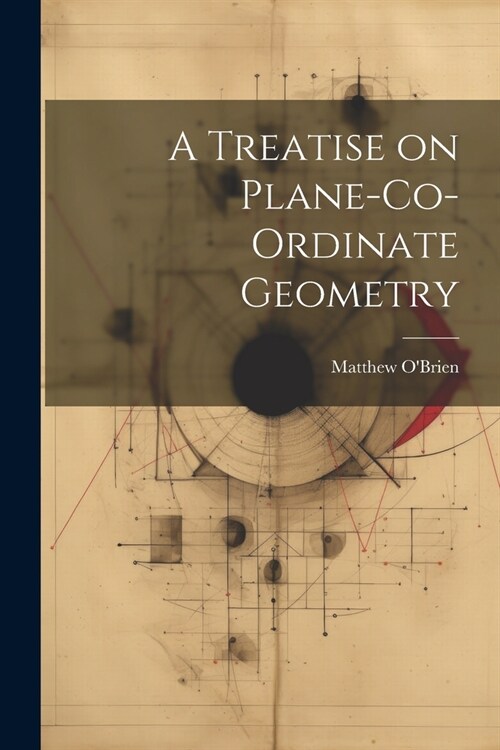 A Treatise on Plane-Co-ordinate Geometry (Paperback)