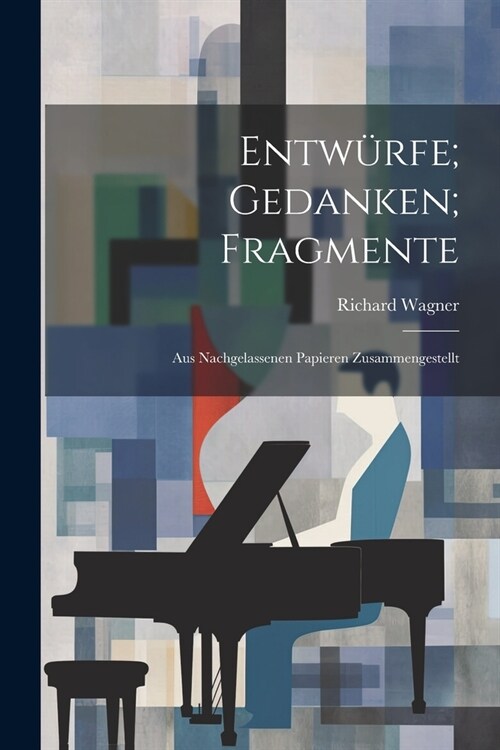 Entw?fe; Gedanken; Fragmente: Aus nachgelassenen Papieren Zusammengestellt (Paperback)