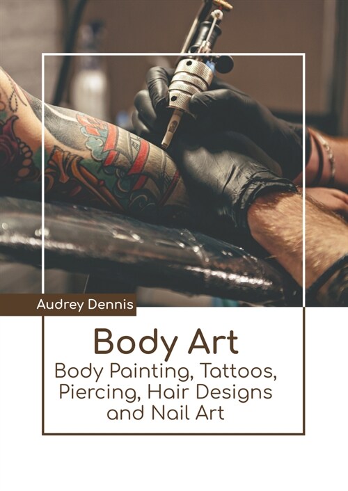 Body Art: Body Painting, Tattoos, Piercing, Hair Designs and Nail Art (Hardcover)