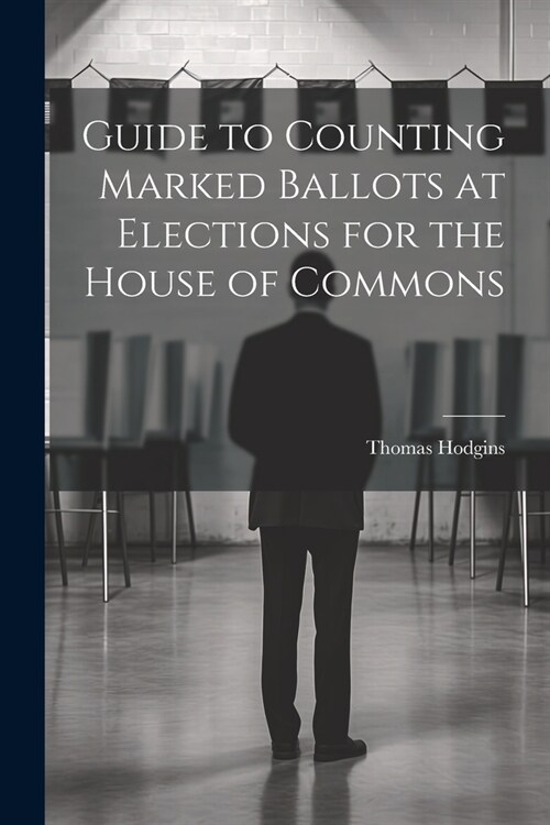 Guide to Counting Marked Ballots at Elections for the House of Commons (Paperback)