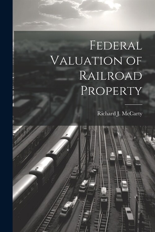 Federal Valuation of Railroad Property (Paperback)