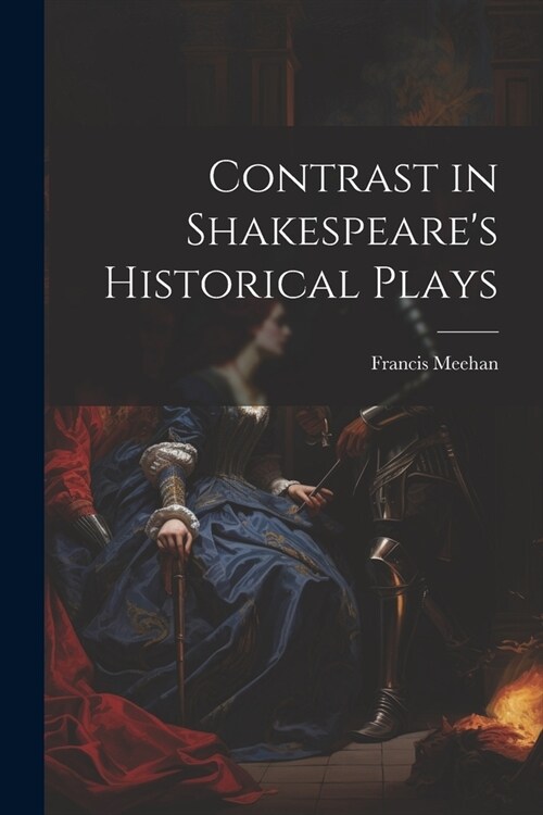 Contrast in Shakespeares Historical Plays (Paperback)