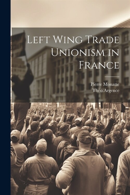 Left Wing Trade Unionism in France (Paperback)