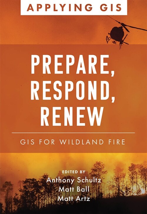 Prepare, Respond, Renew: GIS for Wildland Fire (Paperback)