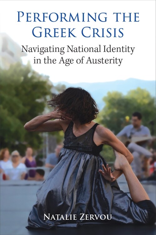 Performing the Greek Crisis: Navigating National Identity in the Age of Austerity (Paperback)