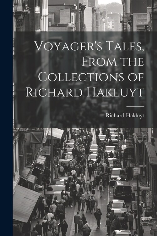 Voyagers Tales, From the Collections of Richard Hakluyt (Paperback)