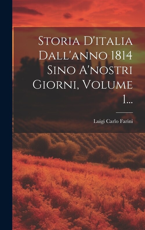 Storia Ditalia Dallanno 1814 Sino Anostri Giorni, Volume 1... (Hardcover)