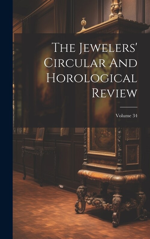 The Jewelers Circular And Horological Review; Volume 34 (Hardcover)