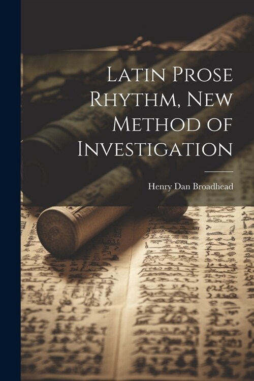 Latin Prose Rhythm, new Method of Investigation (Paperback)