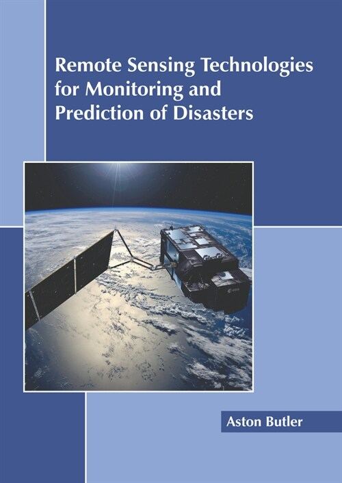 Remote Sensing Technologies for Monitoring and Prediction of Disasters (Hardcover)