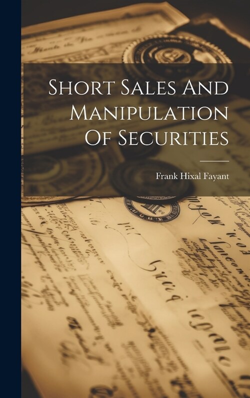 Short Sales And Manipulation Of Securities (Hardcover)