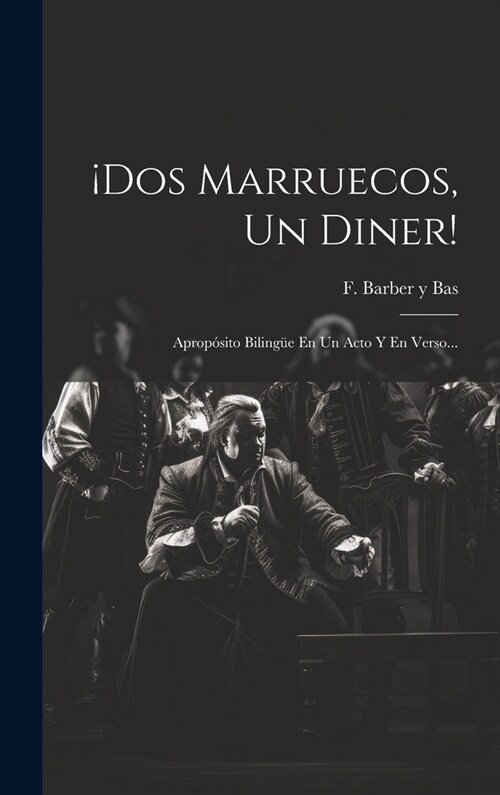 죆os Marruecos, Un Diner!: Aprop?ito Biling? En Un Acto Y En Verso... (Hardcover)