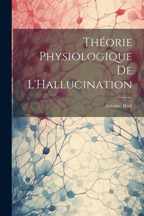 Th?rie Physiologique De LHallucination (Paperback)
