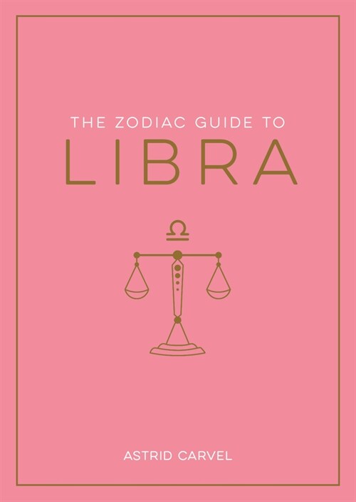 The Zodiac Guide to Libra: The Ultimate Guide to Understanding Your Star Sign, Unlocking Your Destiny and Decoding the Wisdom of the Stars (Hardcover)