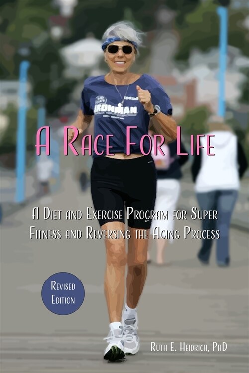 A Race for Life: A Diet and Exercise Program for Super Fitness and Reversing the Aging Process (Revised Edition) (Paperback)