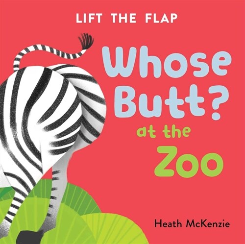 Whose Butt? at the Zoo: Lift-The-Flap Book: Lift-The-Flap Board Book (Board Books)