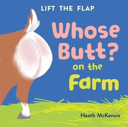 Whose Butt? on the Farm: Lift-The-Flap Book: Lift-The-Flap Board Book (Board Books)