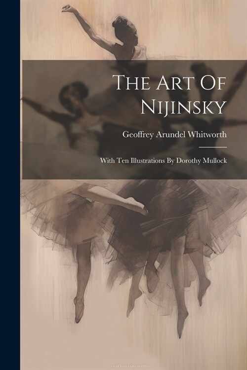 The Art Of Nijinsky: With Ten Illustrations By Dorothy Mullock (Paperback)