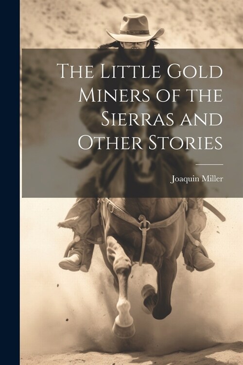The Little Gold Miners of the Sierras and Other Stories (Paperback)