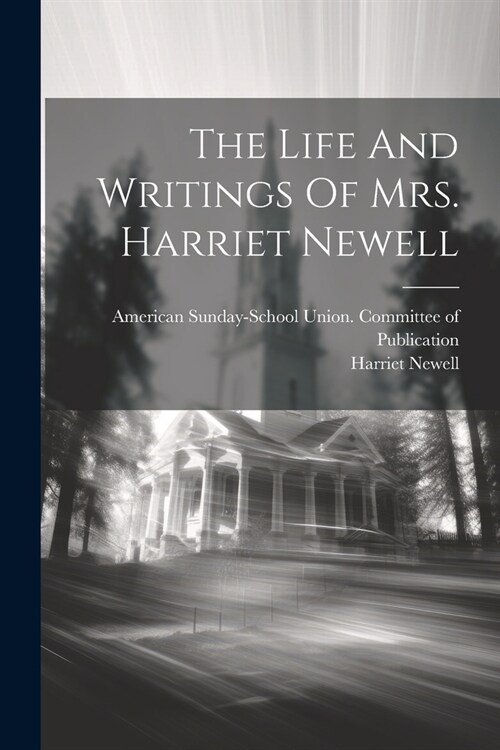 The Life And Writings Of Mrs. Harriet Newell (Paperback)