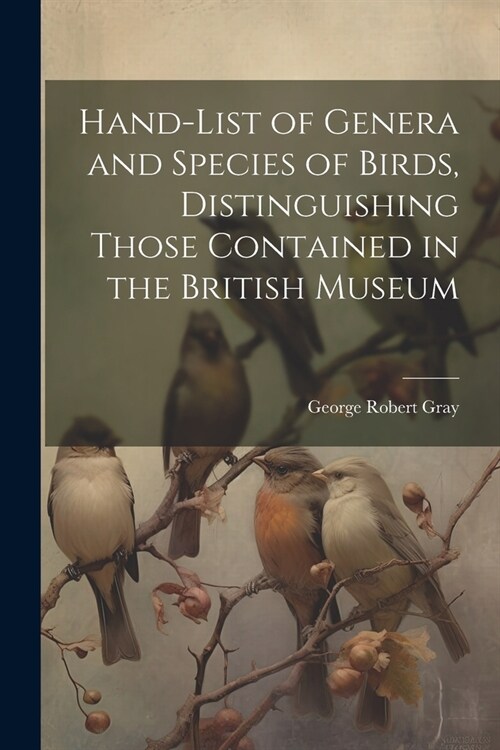 Hand-List of Genera and Species of Birds, Distinguishing Those Contained in the British Museum (Paperback)