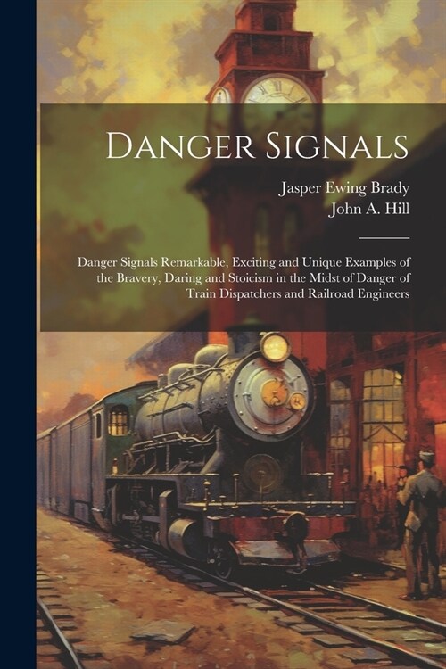 Danger Signals: Danger Signals Remarkable, Exciting and Unique Examples of the Bravery, Daring and Stoicism in the Midst of Danger of (Paperback)