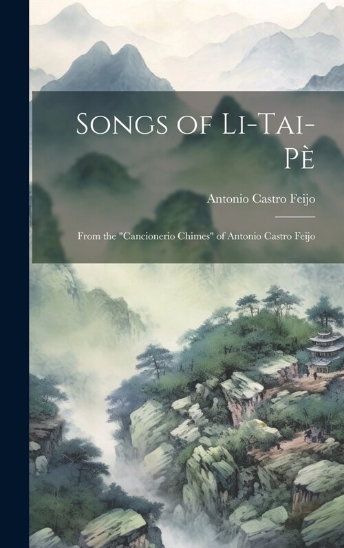 Songs of Li-Tai-P? From the Cancionerio Chimes of Antonio Castro Feijo (Hardcover)